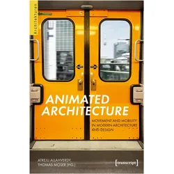 Animated Architecture – Movement and Mobility in Modern Architecture and Design, Fachbücher von Thomas Moser, Atreju Allahverdy