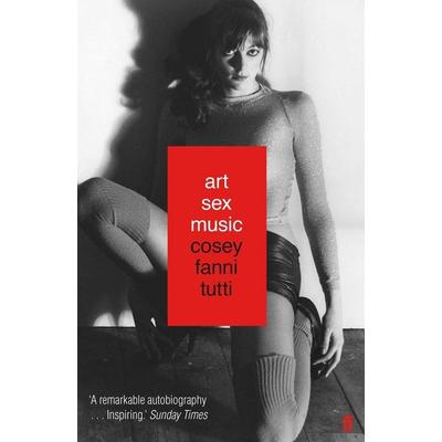 Art Sex Music, Taschenbuch von Cosey Fanni Tutti, Faber & Faber, 978-0-571-32852-9