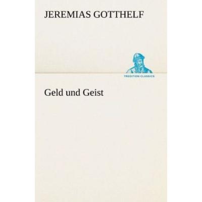Geld und Geist, Taschenbuch von Jeremias Gotthelf, Tredition, 978-3-8424-0518-9