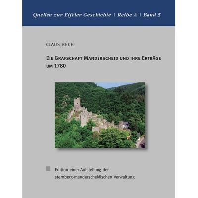 Die Grafschaft Manderscheid und ihre Erträge um 1780, Taschenbuch von Claus Rech, BoD – Books on Demand, 978-3-7412-7448-0
