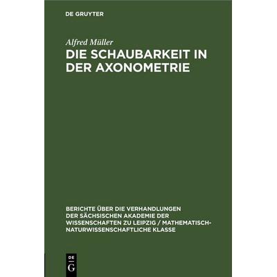 Die Schaubarkeit in der Axonometrie, Gebundene Ausgabe von Alfred Müller, De Gruyter, 978-3-11-250271-6
