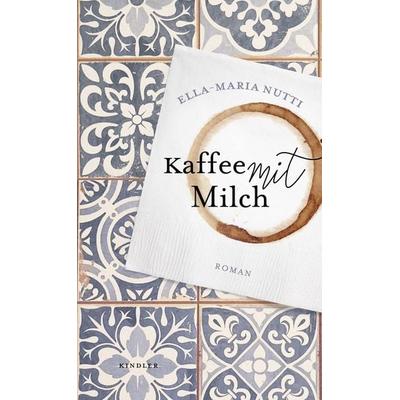 Kaffee mit Milch, Gebundene Ausgabe von Ella-Maria Nutti, Rowohlt Kindler