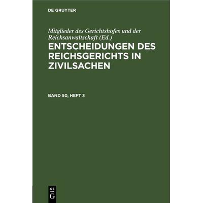 Entscheidungen des Reichsgerichts in Zivilsachen / Entscheidungen des Reichsgerichts in Zivilsachen. Band 50, Heft 3, Gebundene Ausgabe von , De