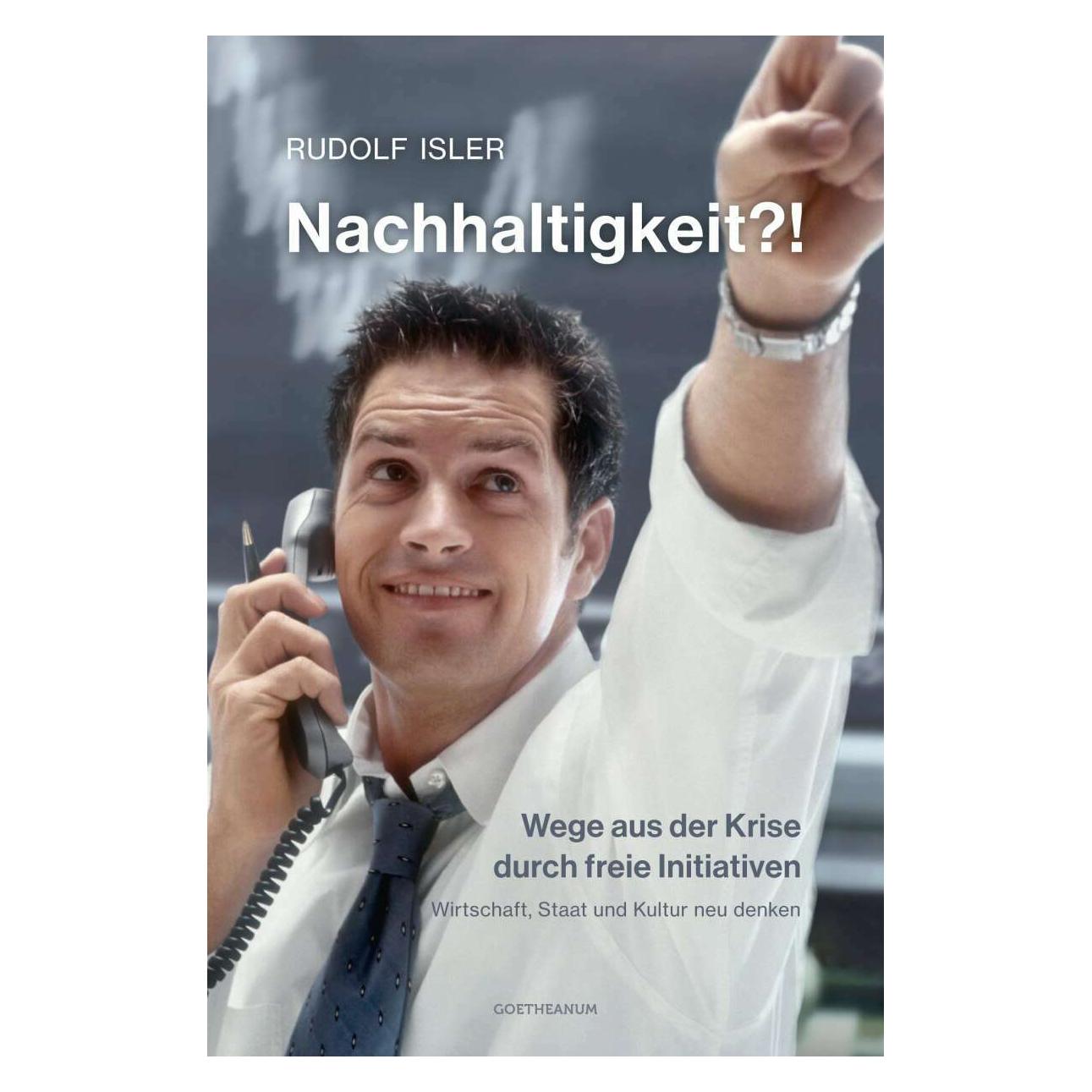Am Goetheanum Nachhaltigkeit?! Wege aus der Krise durch freie Initiativen (Deutsch, Rudolf Isler, 2013) (14598425)