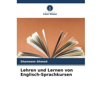 Lehren und Lernen von Englisch-Sprachkursen, Taschenbuch von Shameem Ahmed, Verlag Unser Wissen, 978-620-5-53871-5