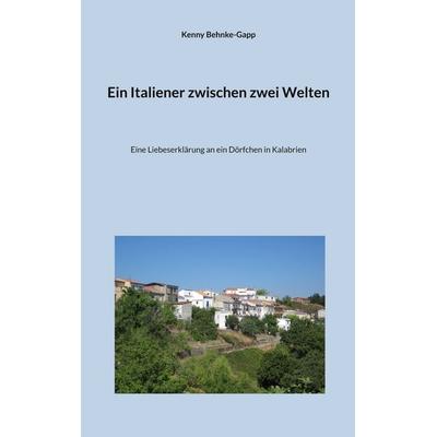 Ein Italiener zwischen zwei Welten, Taschenbuch von Kenny Behnke-Gapp, BoD – Books on Demand, 978-3-696-37497-6