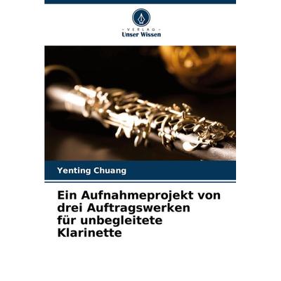 Ein Aufnahmeprojekt von drei Auftragswerken für unbegleitete Klarinette -
