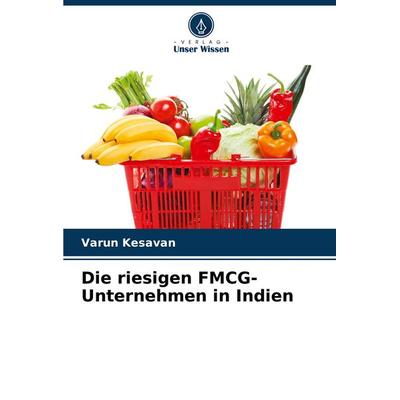 Die riesigen FMCG-Unternehmen in Indien, Taschenbuch von Varun Kesavan, Verlag Unser Wissen, 978-620-7-70492-7