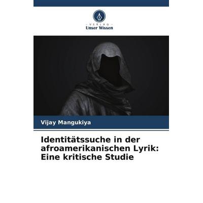 Identitätssuche in der afroamerikanischen Lyrik: Eine kritische Studie, Taschenbuch von Vijay Mangukiya, Verlag Unser Wissen, 978-620-5-39311-6
