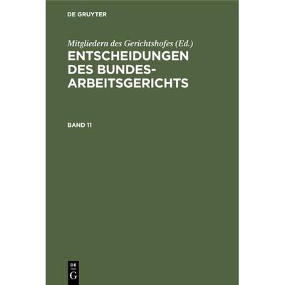 Entscheidungen des Bundesarbeitsgerichts / Entscheidungen des Bundesarbeitsgerichts. Band 11, Gebundene Ausgabe von , De Gruyter, 978-3-11-230796-0