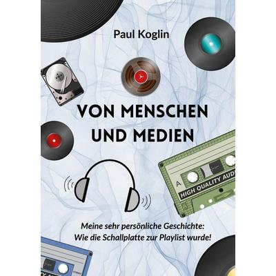 Von Menschen und Medien, Taschenbuch von Paul Koglin, BoD – Books on Demand