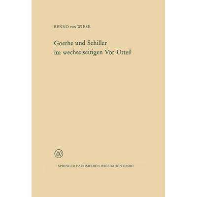 Goethe und Schiller im wechselseitigen Vor-Urteil, Taschenbuch von Benno Wiese, VS Verlag für Sozialwissenschaften, 978-3-663-00600-8