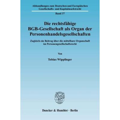 Die rechtsfähige BGB-Gesellschaft als Organ der Personenhandelsgesellschaften., Taschenbuch von Tobias Wipplinger, Duncker & Humblot,