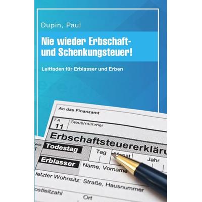 Nie wieder Erbschaft- und Schenkungsteuer!, Taschenbuch von Paul Dupin, Epubli, 978-3-7584-2024-5
