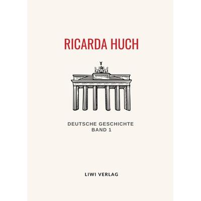 Ricarda Huch: Deutsche Geschichte. Band 1. Vollständige Neuausgabe, Taschenbuch von Ricarda Octavia Huch, BoD - Books on Demand, 978-3-96542-766-2