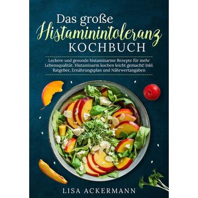 Das große Histaminintoleranz Kochbuch, Taschenbuch von Lisa Ackermann, Tredition, 978-3-384-34712-1