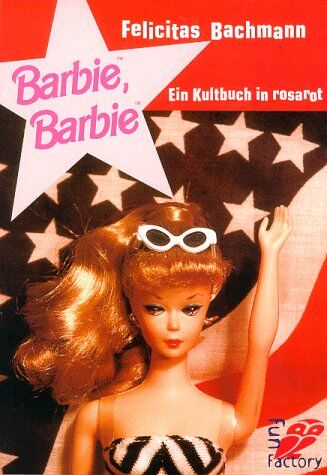 Felicitas Bachmann - Barbie, Barbie. Ein Kultbuch in rosarot. - Preis vom 11.10.2026 15:43:13 h