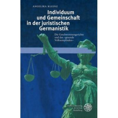 Individuum und Gemeinschaft in der juristischen Germanistik, Gebundene Ausgabe von Angelika Kleinz, Universitätsverlag Winter GmbH Heidelberg,