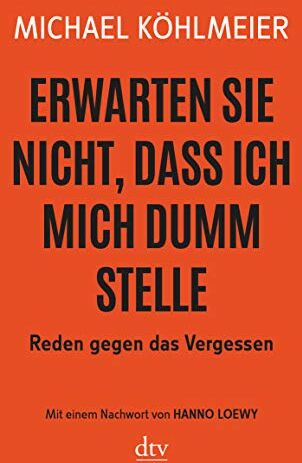 Michael Köhlmeier - Erwarten Sie nicht, dass ich mich dumm stelle: Reden gegen das Vergessen - Preis vom 09.10.2026 07:28:09 h