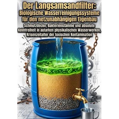 Der Langsamsandfilter: Biologische Wasserreinigungssysteme für den netzunabhängigen Eigenbau, Taschenbuch von Tillmann Hiller, Epubli,