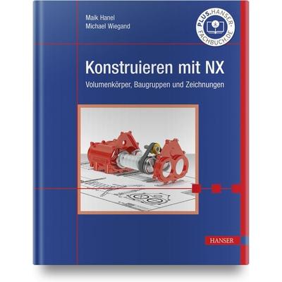 Konstruieren mit NX, Gebundene Ausgabe von Maik Hanel,Michael Wiegand, Carl Hanser, 978-3-446-46453-7