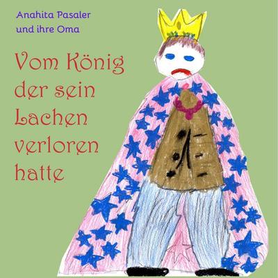 Vom König, der sein Lachen verloren hatte, Taschenbuch von Anahita Pasalar, BoD – Books on Demand, 978-3-7448-3558-9