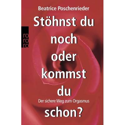 Stöhnst du noch oder kommst du schon?, Taschenbuch von Beatrice Poschenrieder, Rowohlt Taschenbuch