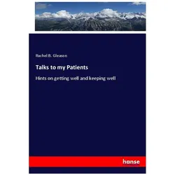Talks to my Patients, Fachbücher von Rachel B. Gleason