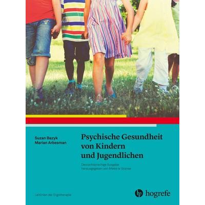 Psychische Gesundheit von Kindern und Jugendlichen, Taschenbuch von Susan Bazyk,Marian Arbesman, Hogrefe AG, 978-3-456-85790-9