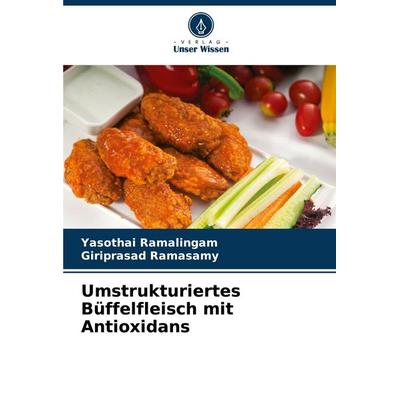 Umstrukturiertes Büffelfleisch mit Antioxidans, Taschenbuch von Yasothai Ramalingam,Giriprasad Ramasamy, Verlag Unser Wissen, 978-620-9-05298-9