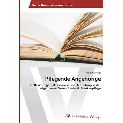 Pflegende Angehörige, Taschenbuch von Heidi Wilscher, AV Akademikerverlag, 978-3-330-50761-6