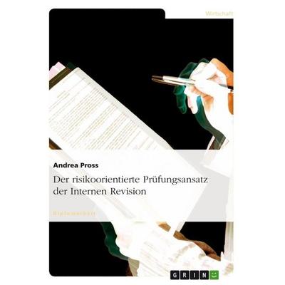 Der risikoorientierte Prüfungsansatz der Internen Revision, Taschenbuch von Andrea Pross, GRIN, 978-3-656-21370-3