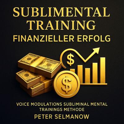 Sublimental Training - Finanzieller Erfolg - Peter Selmanow, Audio, 9783690607476
