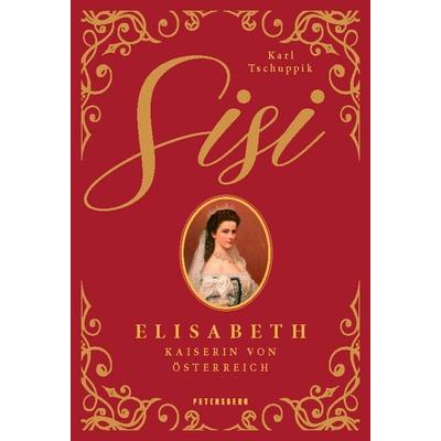 Sisi, Gebundene Ausgabe von Karl Tschuppik, Petersberg Verlag, 978-3-7553-0042-7