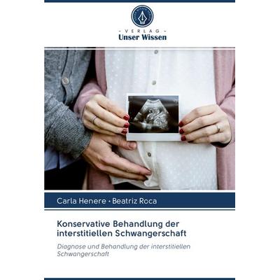 Konservative Behandlung der interstitiellen Schwangerschaft, Taschenbuch von Carla Henere,Beatriz Roca, BoD - Books on Demand, 978-620-2-57933-9
