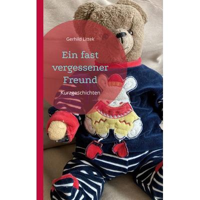 Ein fast vergessener Freund, Taschenbuch von Gerhild Littek, BoD – Books on Demand, 978-3-7568-1428-2