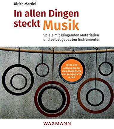 Ulrich Martini - In allen Dingen steckt Musik: Spiele mit klingenden Materialien und selbst gebauten Instrumenten. Ideen und Anleitungen für die pädagogische und ... von Theo Hartogh und Hans Hermann Wickel) - Preis vom 12.10.2026 11:37:12 h