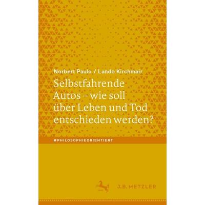 Selbstfahrende Autos – wie soll über Leben und Tod entschieden werden?, Taschenbuch von Norbert Paulo,Lando Kirchmair, Springer Berlin,