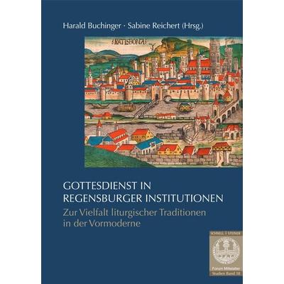 Gottesdienst in Regensburger Institutionen, Taschenbuch von , Schnell & Steiner, 978-3-7954-3629-2