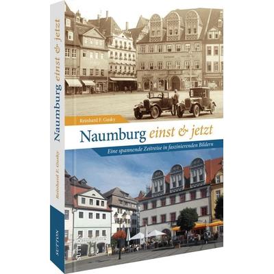 Naumburg einst und jetzt, Gebundene Ausgabe von Reinhard F. Gusky, Sutton, 978-3-96303-428-2
