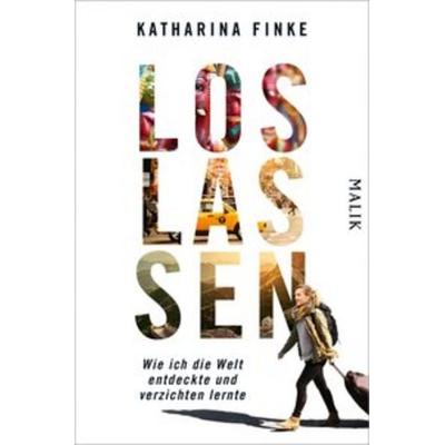 Loslassen – Wie ich die Welt entdeckte und verzichten lernte, Taschenbuch von Katharina Finke, Malik