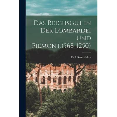 Das Reichsgut in der Lombardei und Piemont.(568-1250), Taschenbuch von Paul Darmstädter, Legare Street Press, 978-1-01-914612-5