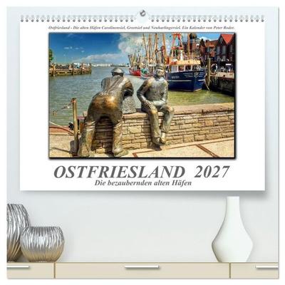 Ostfriesland - die bezaubernden alten Häfen (hochwertiger Premium Wandkalender 2027 DIN A2 quer), Kunstdruck in Hochglanz