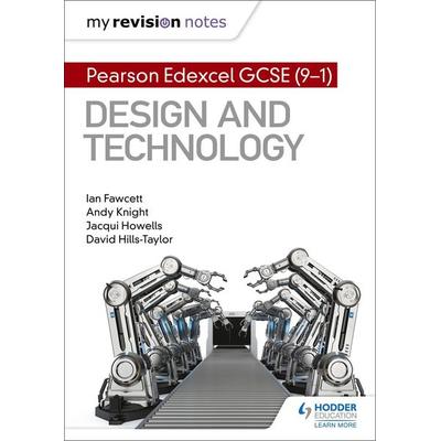 My Revision Notes: Pearson Edexcel GCSE (9-1) Design and Technology, Taschenbuch von Andy Knight,David Hills-Taylor,Ian Fawcett,Jacqui Howells, Hodder