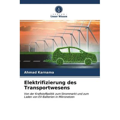 Elektrifizierung des Transportwesens, Taschenbuch von Ahmad Karnama, Verlag Unser Wissen, 978-620-2-91219-8