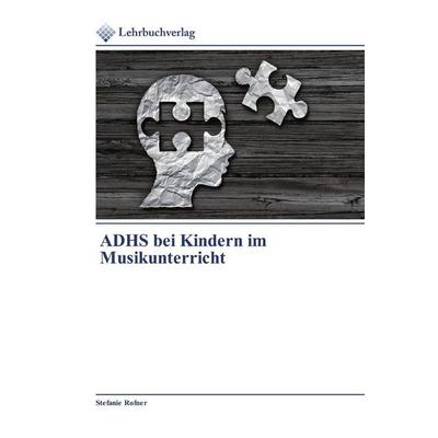 ADHS bei Kindern im Musikunterricht, Taschenbuch von Stefanie Rofner, Lehrbuchverlag, 978-620-0-27252-2