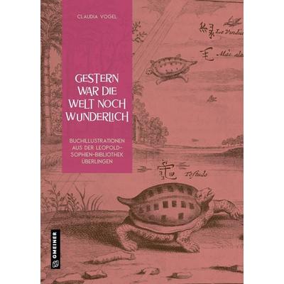 Gestern war die Welt noch wunderlich, Gebundene Ausgabe von Claudia Vogel, Gmeiner-Verlag, 978-3-8392-0123-7