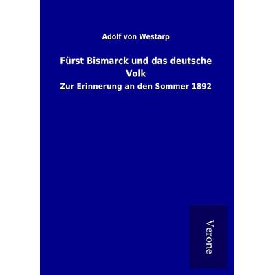 Fürst Bismarck und das deutsche Volk, Gebundene Ausgabe von Adolf Westarp, BoD - Books on Demand