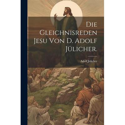 Die Gleichnisreden Jesu von D. Adolf Jülicher., Taschenbuch von Adolf Jülicher, Legare Street Press, 978-1-02-157754-2