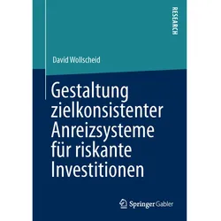 Gestaltung zielkonsistenter Anreizsysteme für riskante Investitionen, Fachbücher von David Wollscheid